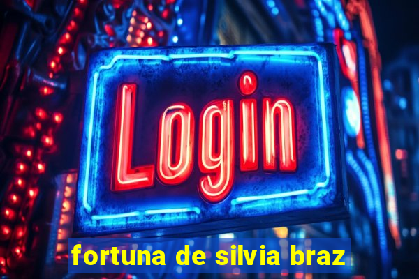 fortuna de silvia braz